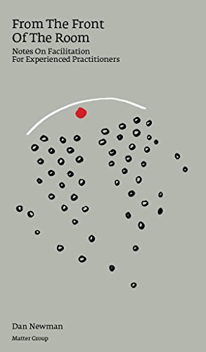 An image of the cover of, From the front of the room. Notes on facilitation for experienced practitioners, by Dan Newman
