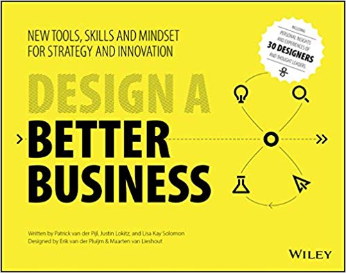 An image of book cover, Design a better business: new tools, skills, and mindset for strategy and innovation, with Lisa Kay Solomon, Justin Lokitz, and Patrick Van Der Pijl