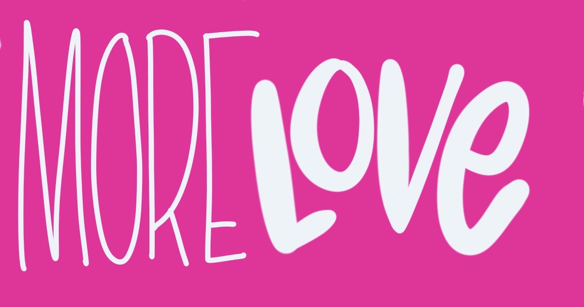 handwritten text on a vibrant coloured background: more love
