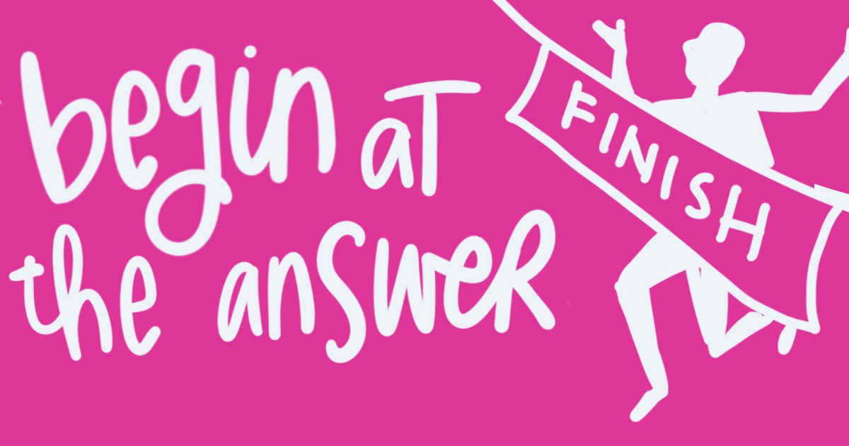 handwritten text on a vibrant coloured background: begin at the answer