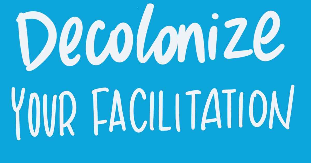 handwritten text on a vibrant coloured background: decolonize your facilitation