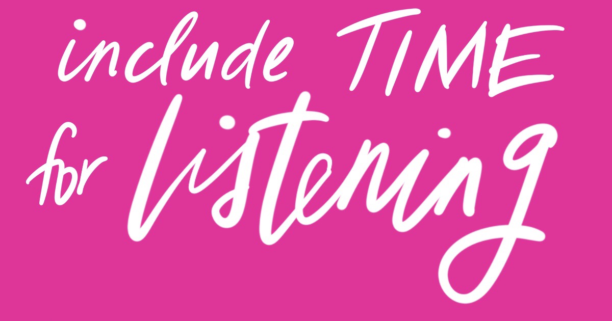 handwritten text on a vibrant coloured background: include time for listening